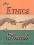 The Ethics of Touch: The Hands-on Practitioners Guide to Creating a Professional, Safe and Enduring Practice By Cherie M. Sohnen-Moe, Ben E. Benjamin