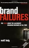Brand Failures: The Truth About the 100 Biggest Branding Mistakes of All Time