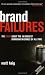 Brand Failures: The Truth About the 100 Biggest Branding Mistakes of All Time