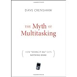 The Myth of Multitasking: How "Doing It All" Gets Nothing Doneby Dave Crenshaw