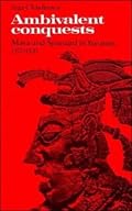 Ambivalent Conquests: Maya and Spaniard in Yucatan, 1517-1570 (Cambridge Latin American Studies)