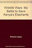 Wildlife wars : my fight to save Africa's natural treasures