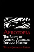 Afrotopia: The Roots of African American Popular History (Cambridge Studies in American Literature and Culture)