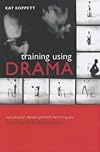 Training Using Drama: Successful Development Techniques from Theatre and Improvisation