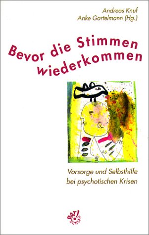 Bevor die Stimmen wiederkommen: Vorsorge und Selbsthilfe bei psychotischen Krisen by Anke GartelmannAndreas Knuf