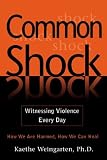 Common Shock : Witnessing Violence Everyday