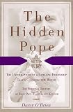 The Hidden Pope: The Untold Story of a Lifelong Friendship That is Changing the Relationship Between Catholics and Jews: The Personal J