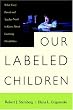 Our Labeled Children: What Every Parent and Teacher Needs to Know About Learning Disabilities