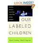Our Labeled Children: What Every Parent and Teacher Needs to Know About Learning Disabilities