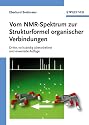 Vom NMR-Spektrum zur Strukturformel organischer Verbindungen: Dritte, Vollstandig Uberarbeitete Und Erweiterte Auflage