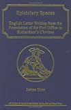 Epistolary Spaces: English Letter-Writing from the Foundation of the Post Office to Richardson's Clarissa (Studies in Early Modern English Literature)