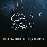 How to catch the Big Idea: The Strategies of the Top-Creatives