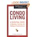 Condo Living: A Survival Guide to Buying, Owning and Selling a Condominium