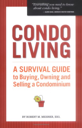 Condo Living: A Survival Guide to Buying, Owning and Selling a Condominium