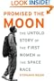 Promised the Moon: The Untold Story of the First Women in the Space Race