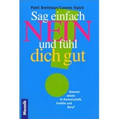 Sag einfach Nein und f�hl dich gut. Grenzen setzen in Partnerschaft, Familie und Beruf