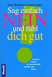 Sag einfach Nein und f�hl dich gut. Grenzen setzen in Partnerschaft, Familie und Beruf