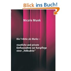 Die T-Aktie als Marke -. staatliche und private Einflussnahme zur Kurspflege einer "Volksaktie"