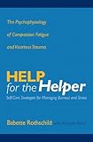 Help for the Helper: The Psychophysiology of Compassion Fatigue and Vicarious Trauma