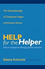Help for the Helper: The Psychophysiology of Compassion Fatigue and Vicarious Trauma