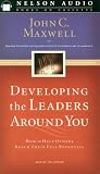 Developing the Leaders Around You: How to Help Others Reach Their Full Potential