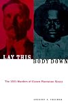 Lay This Body Down: The 1921 Murders of Eleven Plantation Slaves
