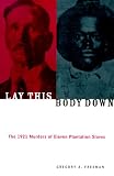 Lay This Body Down: The 1921 Murders of Eleven Plantation Slaves
