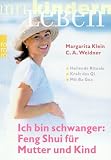 Ich bin schwanger: Feng Shui f&uuml;r Mutter und Kind - Margarita Klein, Christopher A. Weidner