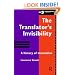 The Translator's Invisibility: A History of Translation - Second Edition: The History of Translation (Translation Studies)