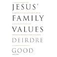 Jesus' Family Values by  Deirdre Good