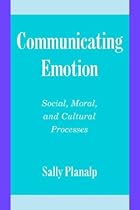 Communicating Emotion: Social, Moral, and Cultural Processes (Studies in Emotion and Social Interaction)