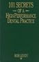 101 Secrets of a High-Performance Dental Practice: From the Success Files of Bob Levoy