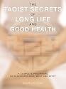 The Taoist Secrets of Long Life and Good Health: A Complete Program to Rejuvenate Mind, Body and Spirit