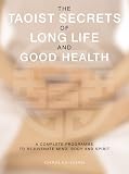 The Taoist Secrets of Long Life and Good Health: A Complete Program to Rejuvenate Mind, Body and Spirit