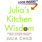 Julia's Kitchen Wisdom: Essential Techniques and Recipes from a Lifetime of Cooking by  Julia Child