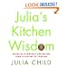 Julia's Kitchen Wisdom: Essential Techniques and Recipes from a Lifetime of Cooking