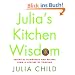 Julia's Kitchen Wisdom: Essential Techniques and Recipes from a Lifetime of Cooking
