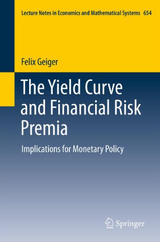 The Yield Curve and Financial Risk Premia: Implications for Monetary Policy: 654 (Lecture Notes in Economics and Mathematical Systems)
