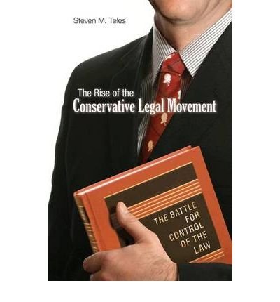 [(The Rise of the Conservative Legal Movement: The Battle for Control of the Law )] [Author: Steven M. Teles] [Feb-2010]