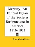 Mercury: An Official Organ of the Societas Rosicruciana in America 1916-1921
