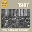 1907: "Dear Old Golden Rule Days"