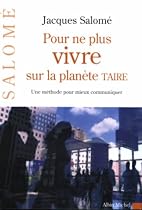 Pour ne plus vivre sur la planète Taire : Une méthode pour mieux communiquer