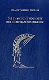 Die chymische Hochzeit des Christian Rosenkreuz. Anno 1459