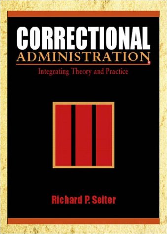 Correctional Administration: Integrating Theory and Practice