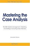 Mastering the Case Analysis: The MBA Guide to Management, Marketing, and Strategic Consulting Case Interviews, 3rd Edition