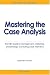 Book Mastering the Case Analysis: The MBA Guide to Management, Marketing, and Strategic Consulting Case Interviews, 3rd Edition