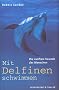Mit Delfinen schwimmen. Die sanften Freunde des Menschen