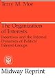 The Organization of Interests: Incentives and the Internal Dynamics of Political Interest Groups (Midway Reprint)