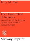 The Organization of Interests: Incentives and the Internal Dynamics of Political Interest Groups (Midway Reprint)