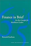 Finance in Brief: Six Key Concepts for Healthcare Leaders (Management Series) (Management Series (Ann Arbor, Mich.).)